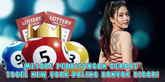 Metode Perhitungan Cerdas Togel New York Paling Banyak Dicari