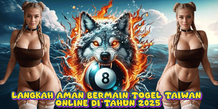 Langkah Aman Bermain Togel Taiwan Online Di Tahun 2025