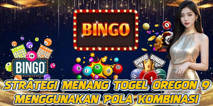 Strategi Menang Togel Oregon 9 Menggunakan Pola Kombinasi
