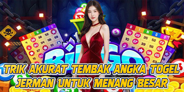 Trik Akurat Tembak Angka Togel Jerman Untuk Menang Besar