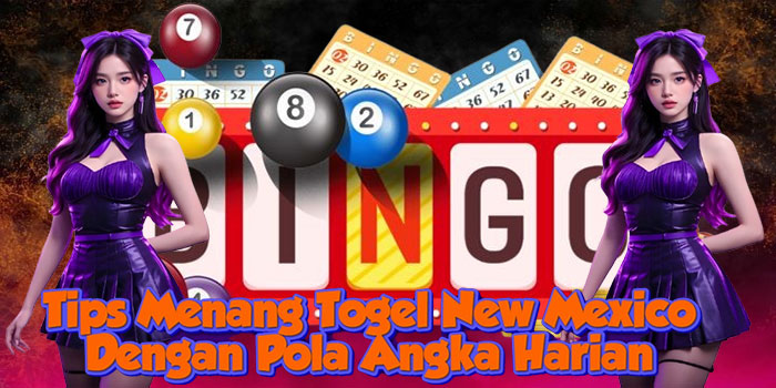 Tips Menang Togel New Mexico Dengan Pola Angka Harian