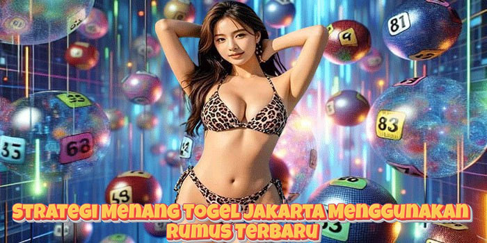 Strategi Menang Togel Jakarta Menggunakan Rumus Terbaru