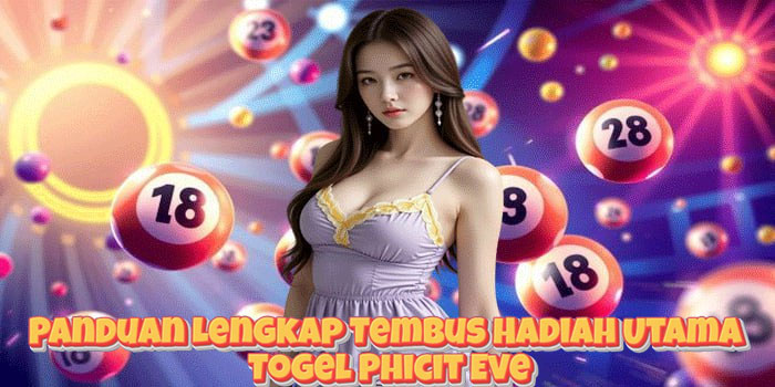 Panduan Lengkap Tembus Hadiah Utama Togel Phicit Eve
