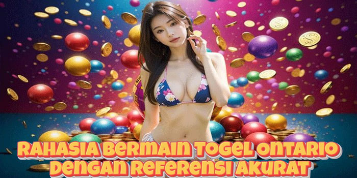 Rahasia Bermain Togel Ontario Dengan Referensi Akurat