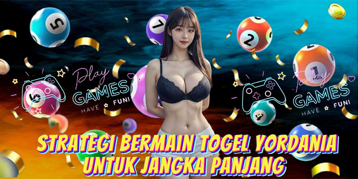 Strategi Bermain Togel Yordania Untuk Jangka Panjang